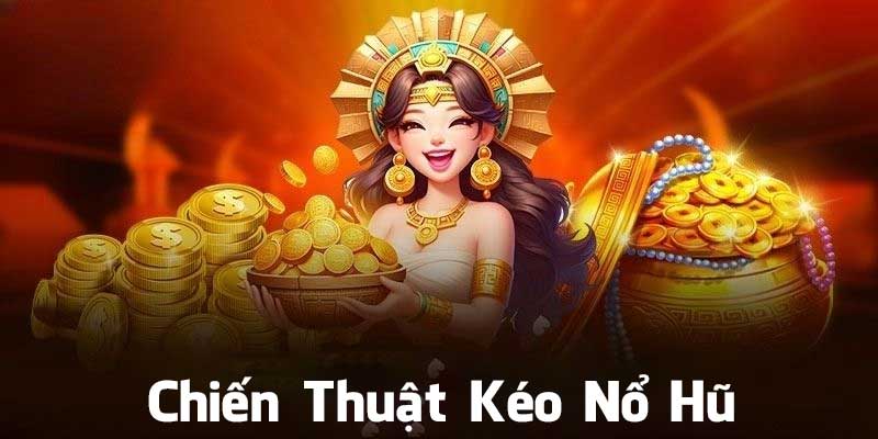 Chiến thuật kéo nổ hũ