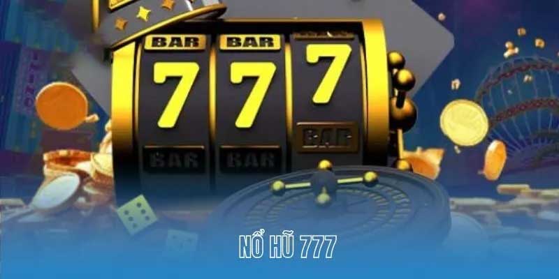 Giới thiệu sảnh nổ hũ 777