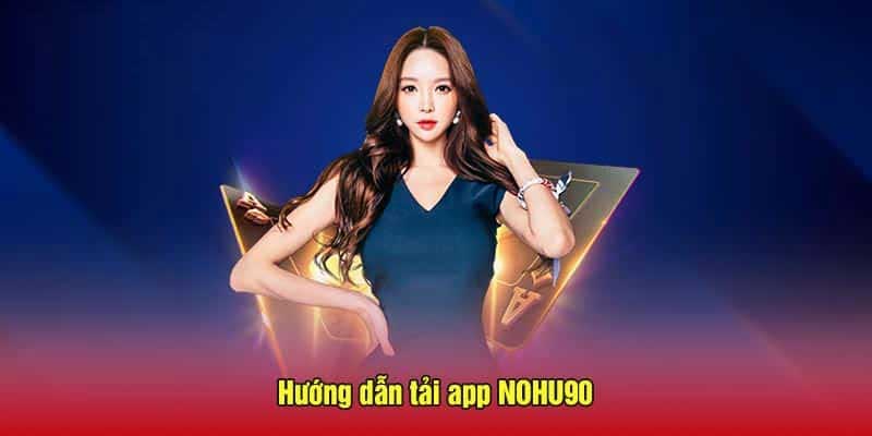 Lợi ích tải app Nohu90