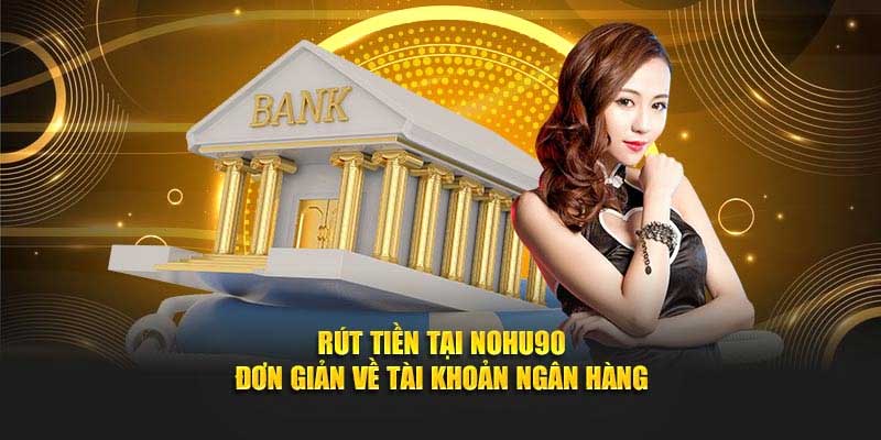 Lưu ý khi thực hiện rút tiền Nohu90