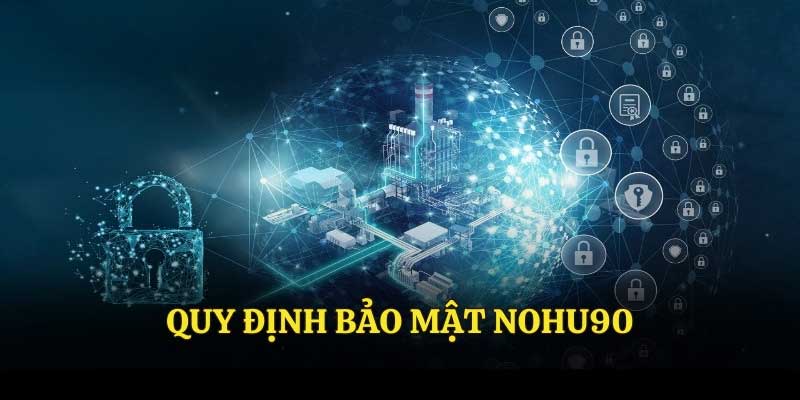 Quy định bảo mật Nohu90